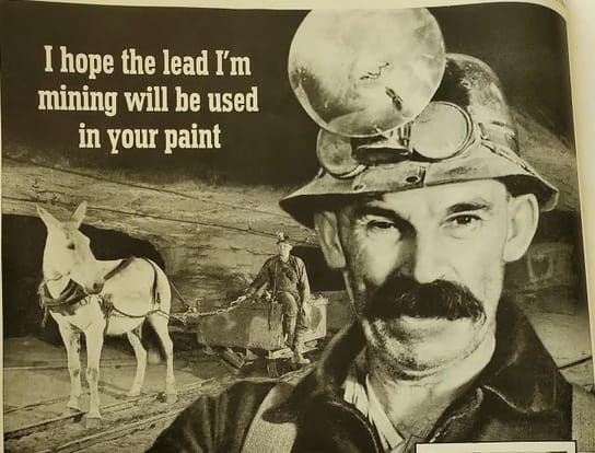 Photo of a miner, a donkey pulling a mining cart, and the slogan "I hope the lead I'm mining will be used in your paint".
