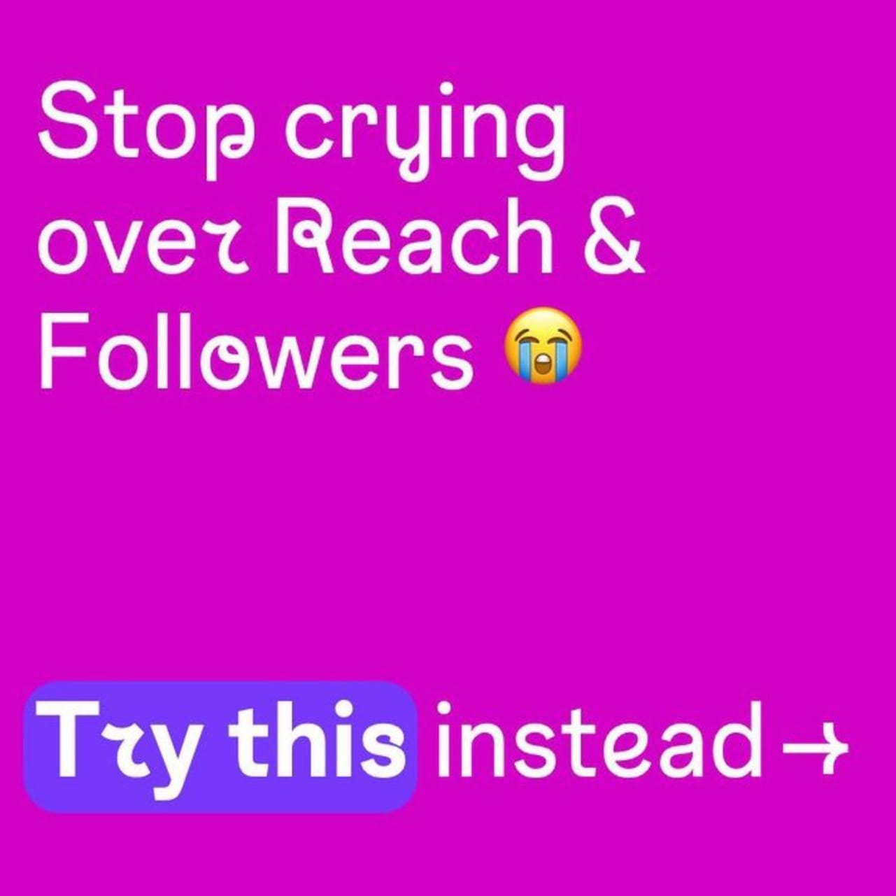 Screengrab from an Instagram post from Instagram that reads 'Stop crying over Reach & Followers *crying emoji* Try this instead'.