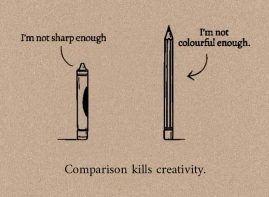 A crayon saying "I'm not sharp enough" and a pencil saying "I'm not colourful enough" with the caption "Comparison kills creativity".