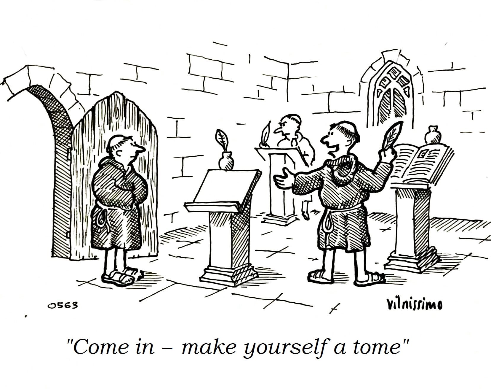 A monk entering a vestry where another is writing at a standing station a third is holding a quill in front of an open book while welcoming the original monk with "Come in — make yourself a tome".