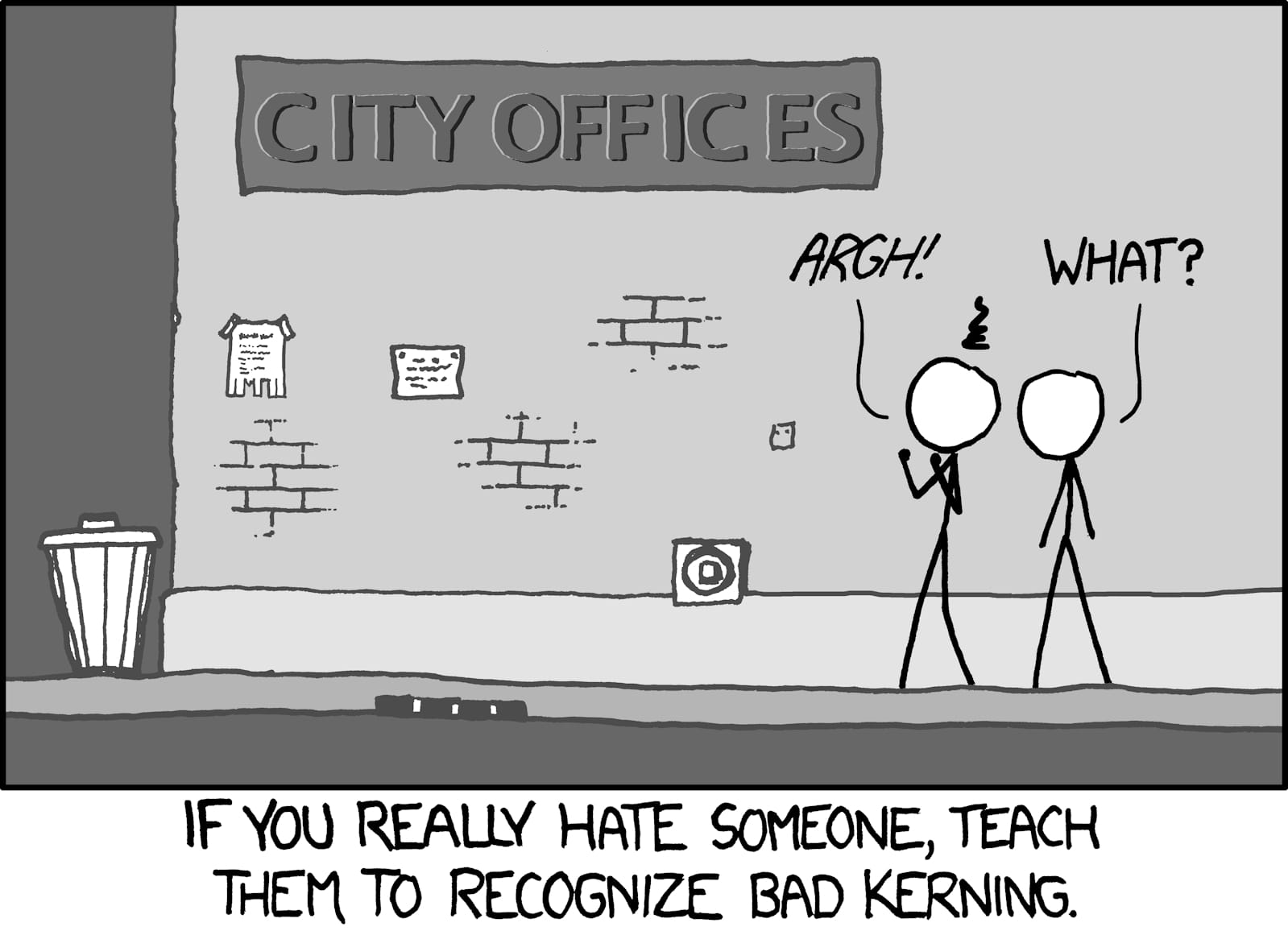 Cartoon with caption below reading "If you really hate someone, teach them to recognize bad kerning". The picture then shows two stick men looking at a sign on a wall that says 'City Offices' with a number of obvious kerning errors. One is exclaiming "Argh!" while the other says "What?"