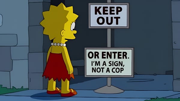 Lisa Simpson looking at a sign that says "keep out" above another that says "or enter. I'm a sign, not a cop".