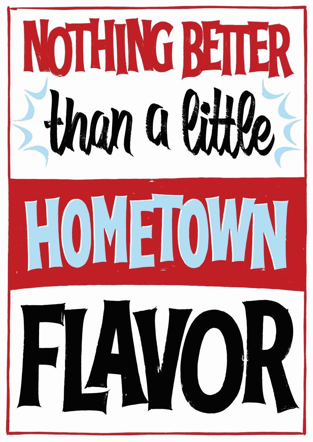 Showcard: ‘Nothing better than a little hometown flavor’.