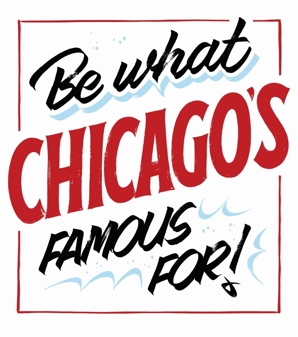 Showcard: ‘Be what Chicago’s famous for’.